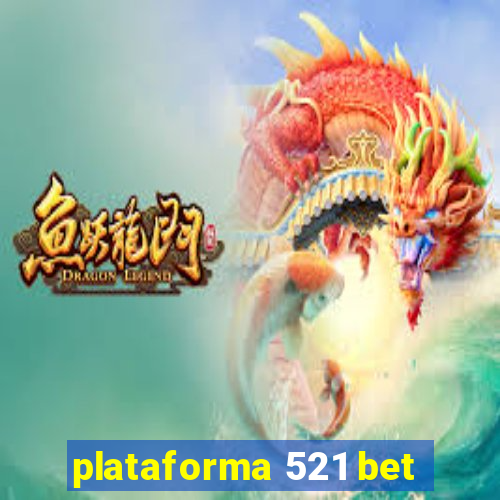 plataforma 521 bet